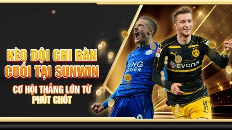 Kèo Đội Ghi Bàn Cuối Sunwin: Khi Phút 90+ Trở Thành Thời Khắc Vàng
