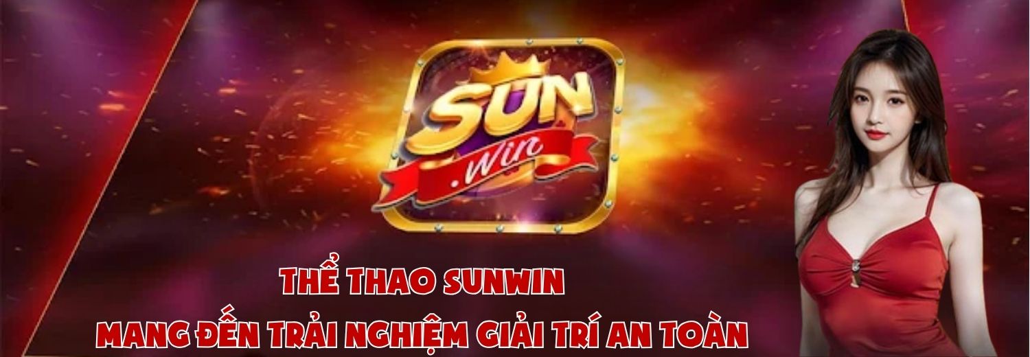 thể thao sunwin mang đến trải nghiệm giải trí an toàn